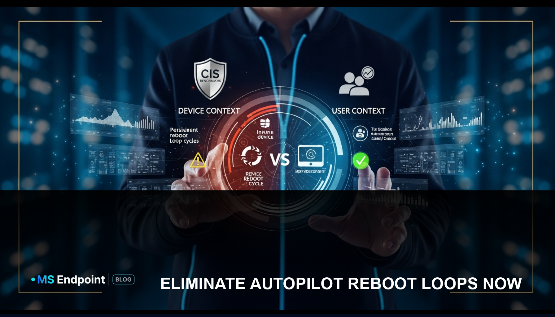 CIS Benchmark & Autopilot Reboot Loops: The Device vs. User Context Fix