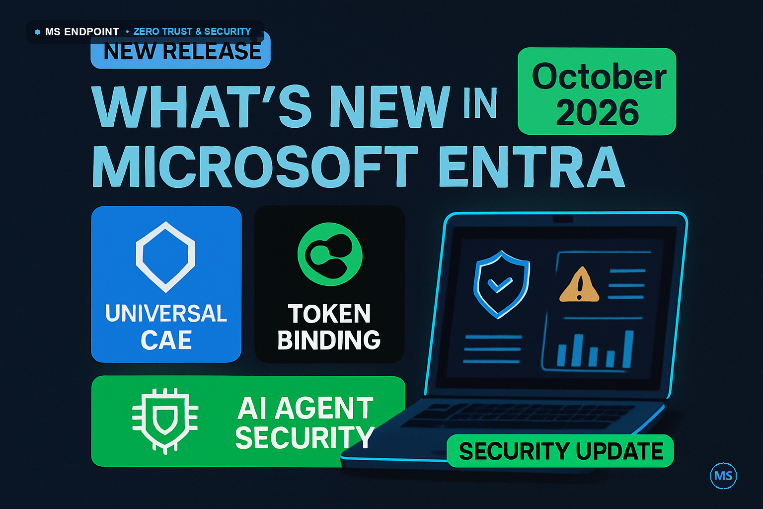 What's New in Microsoft Entra October 2026: Universal CAE, Token Binding & AI Agent Security